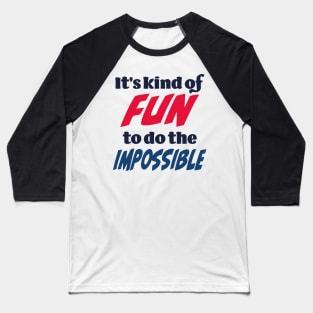 It’s kind of fun to do the impossible Baseball T-Shirt